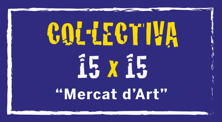 Col·lectiva 15×15 «Mercat d’Art” fins el 14 de gener